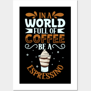 Be an Espressino - coffee lover Posters and Art